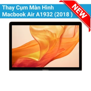 Thay Cụm Màn Hình Macbook Air A1932 (2018 )