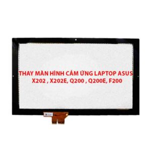 Thay màn hình cảm ứng laptop Asus  X202 , X202E, Q200 , Q200E, F200
