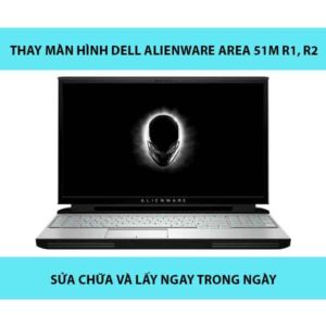 Thay Màn Hình Dell Alienware Area 51M R1, R2