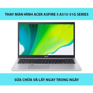 Thay màn hình Acer Aspire 5 A515-51G Series